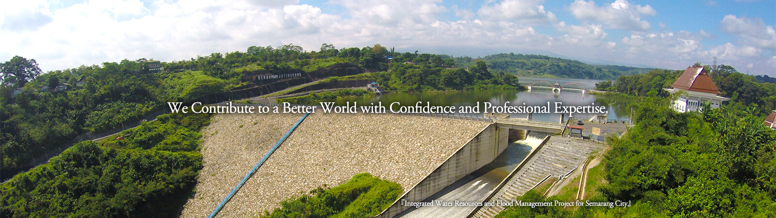 We Contribute to a Better World with Confidence and Professional Expertise.